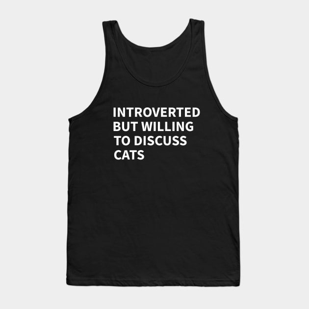 Introverted But Willing To Discuss Cats Tank Top by UniqueBoutiqueTheArt